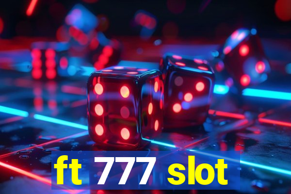 ft 777 slot