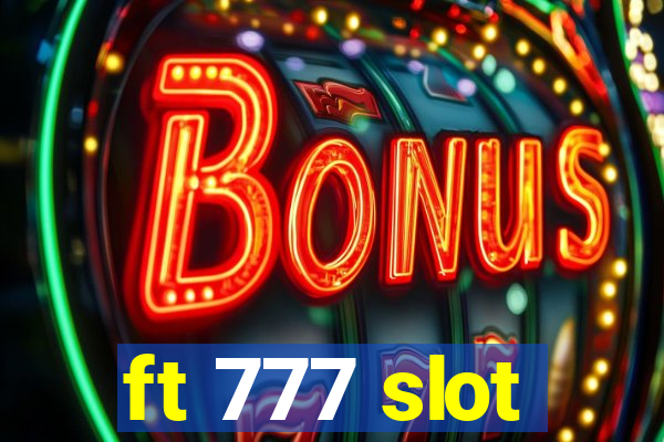 ft 777 slot