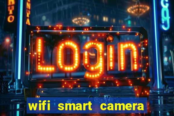 wifi smart camera easy to achieve real time remote viewing