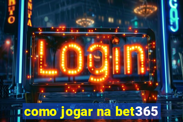 como jogar na bet365