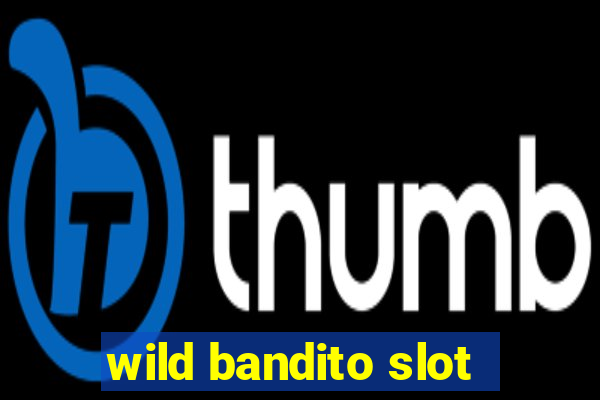 wild bandito slot