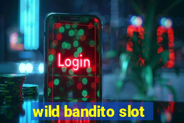 wild bandito slot