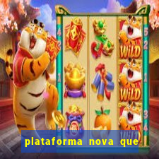 plataforma nova que da bonus