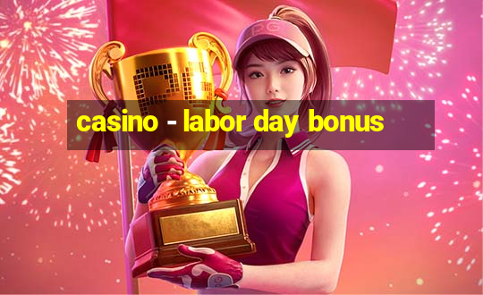 casino - labor day bonus