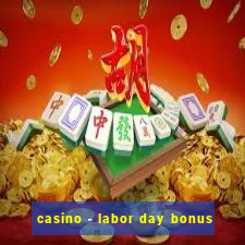 casino - labor day bonus