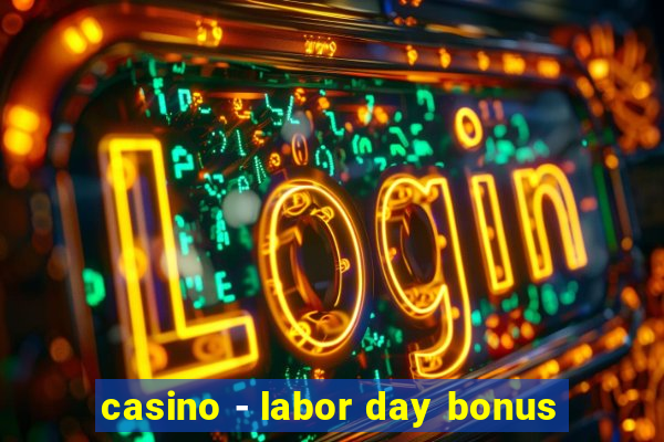 casino - labor day bonus