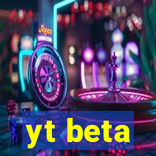 yt beta