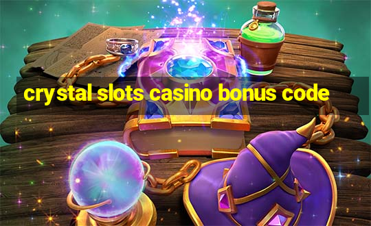 crystal slots casino bonus code