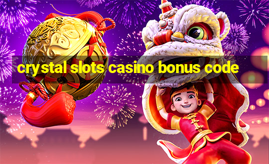 crystal slots casino bonus code