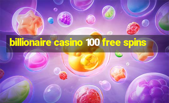 billionaire casino 100 free spins