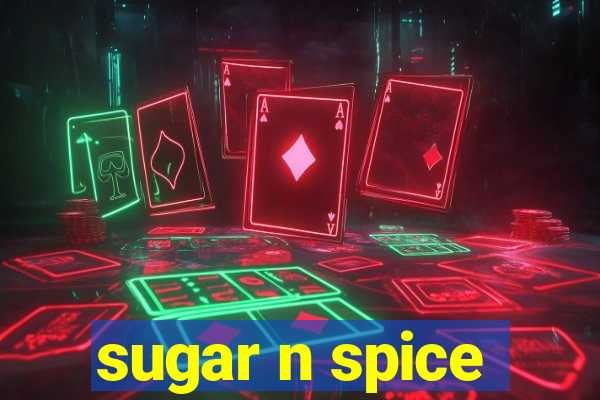 sugar n spice