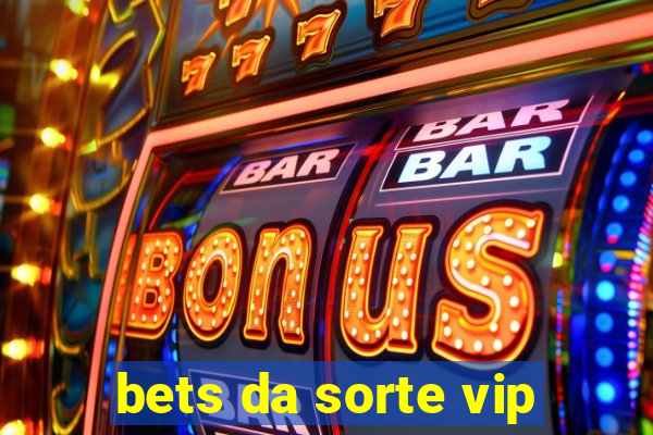 bets da sorte vip