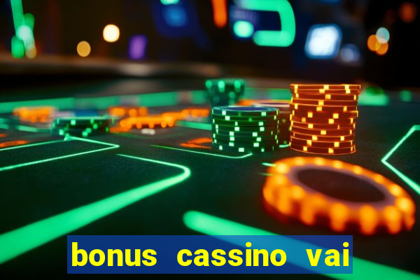 bonus cassino vai de bet