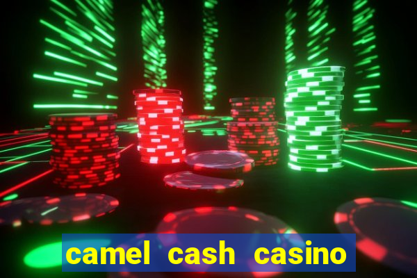 camel cash casino 777 slots