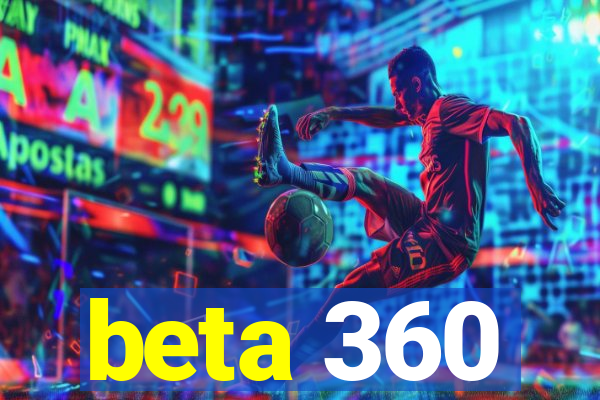 beta 360