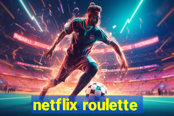 netflix roulette