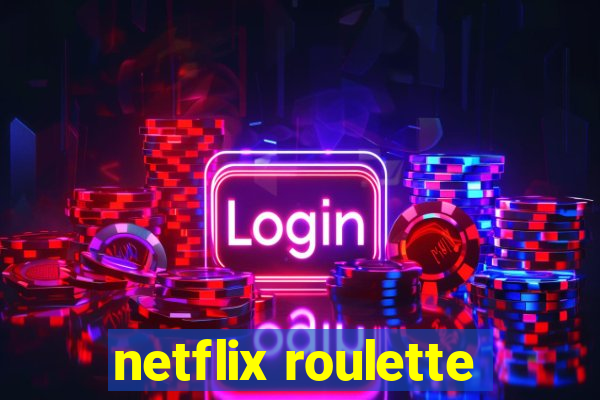 netflix roulette