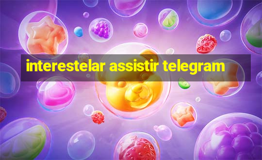 interestelar assistir telegram