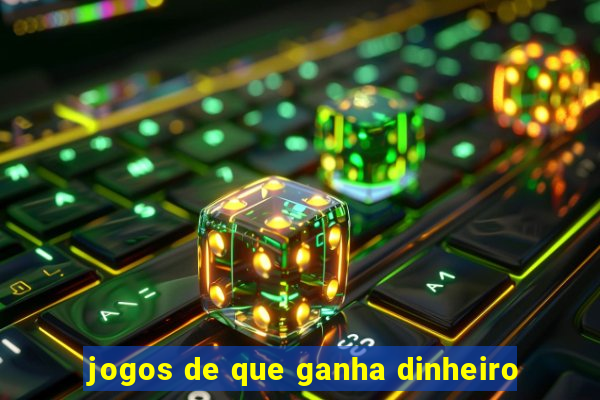 jogos de que ganha dinheiro