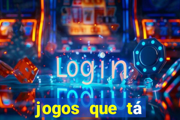 jogos que tá dando dinheiro