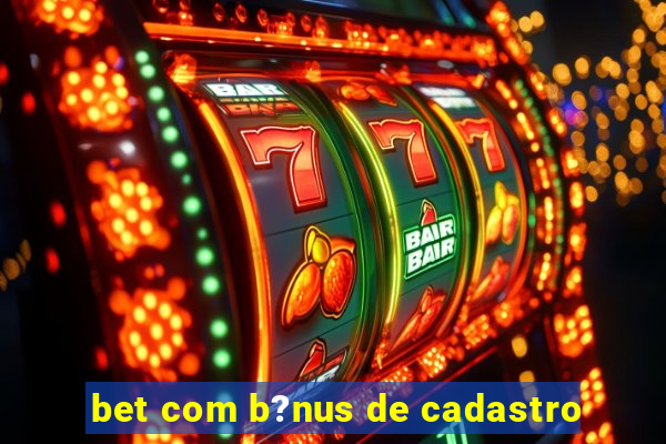 bet com b?nus de cadastro