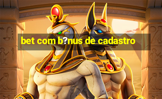 bet com b?nus de cadastro