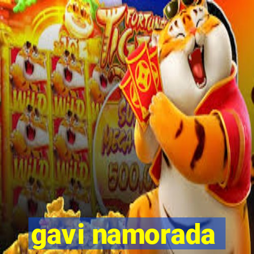 gavi namorada