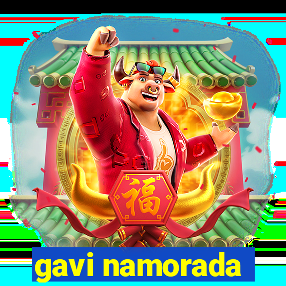 gavi namorada