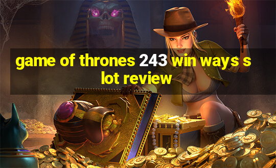 game of thrones 243 win ways slot review