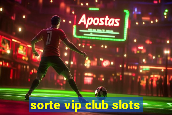 sorte vip club slots