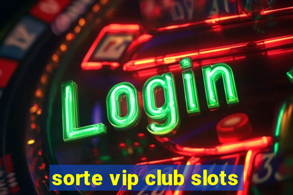 sorte vip club slots