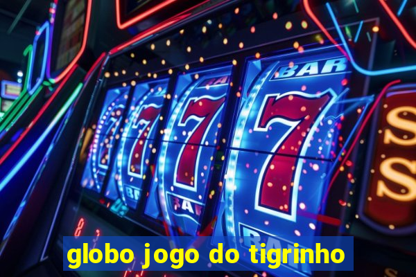 globo jogo do tigrinho