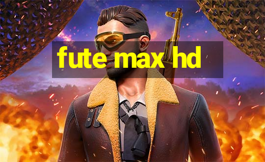 fute max hd