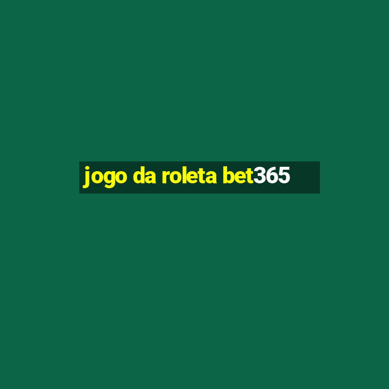 jogo da roleta bet365