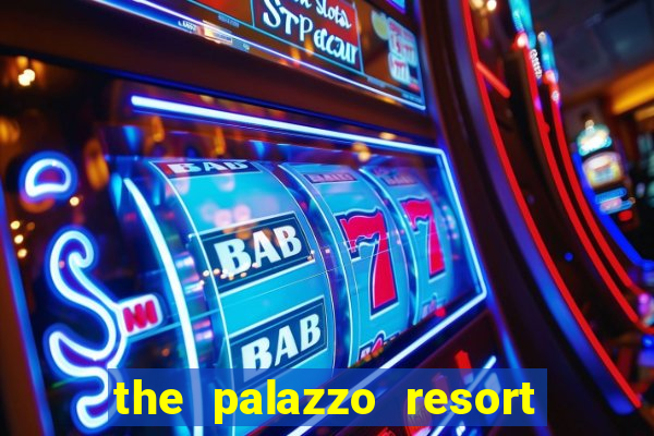 the palazzo resort hotel casino las vegas