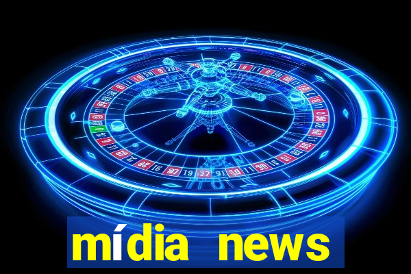 mídia news últimas notícias