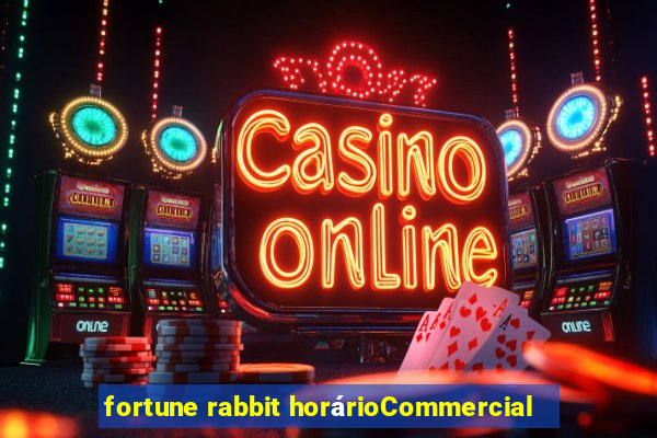 fortune rabbit horárioCommercial