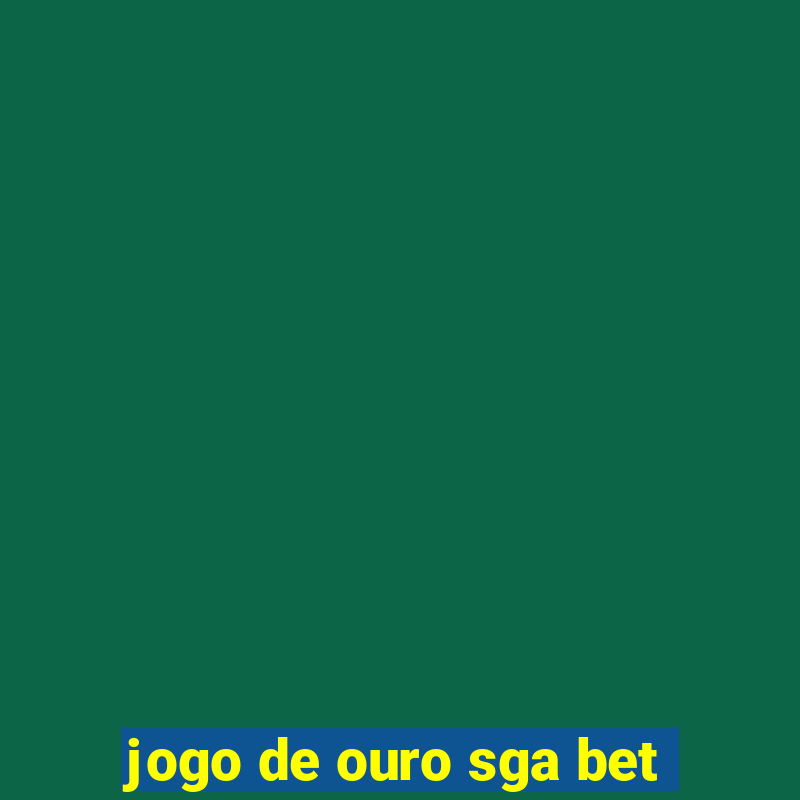 jogo de ouro sga bet