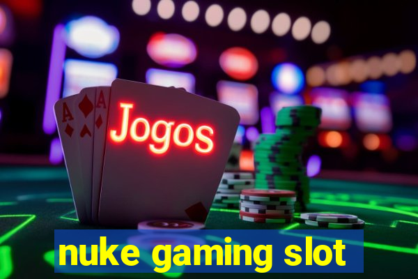 nuke gaming slot