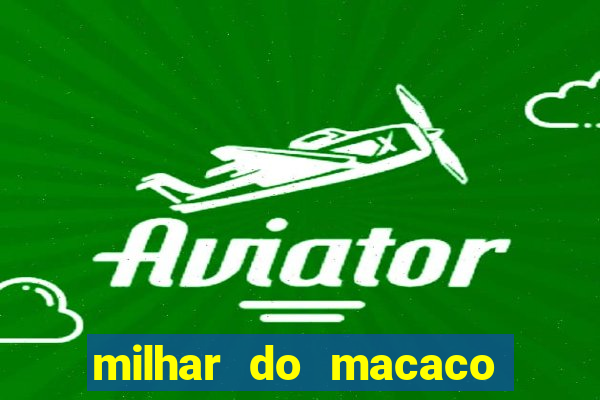 milhar do macaco que mais saem no jogo do bicho