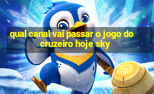 qual canal vai passar o jogo do cruzeiro hoje sky