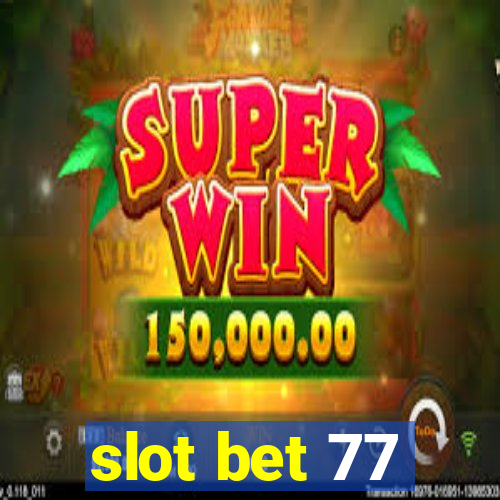 slot bet 77