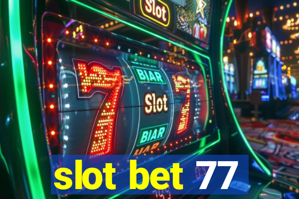 slot bet 77