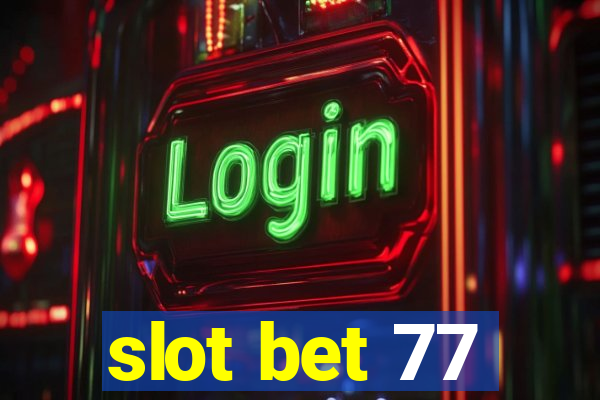 slot bet 77