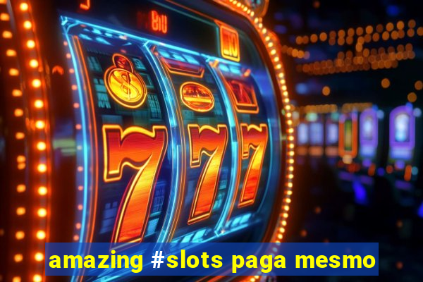 amazing #slots paga mesmo