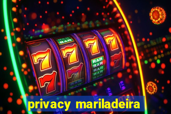 privacy mariladeira