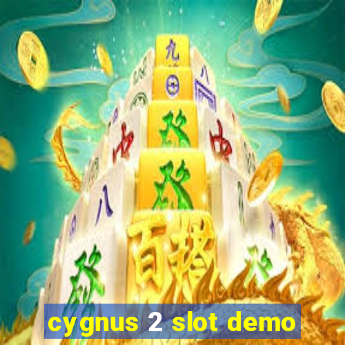 cygnus 2 slot demo