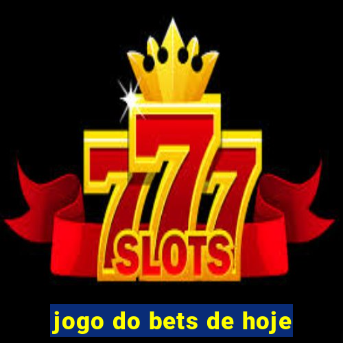 jogo do bets de hoje