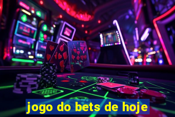 jogo do bets de hoje