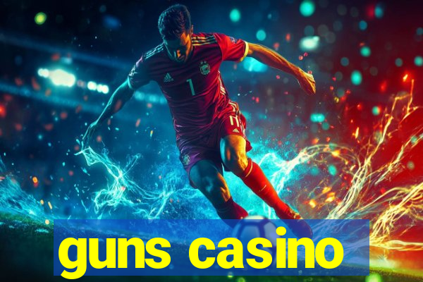 guns casino